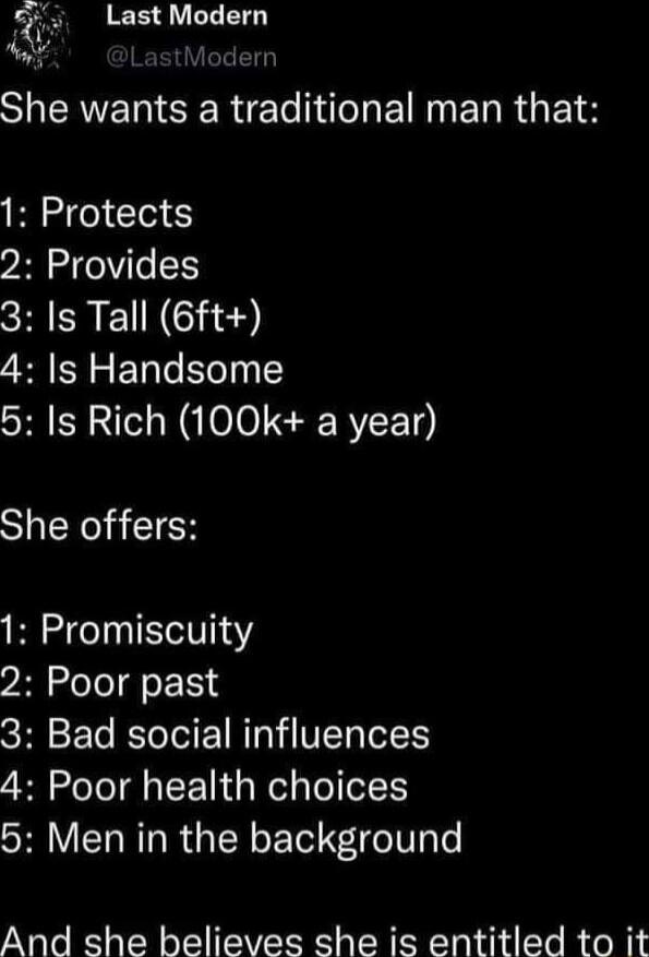 elaanioden SUERVENCERIE o I TN R EIH 1 Protects 2 Provides 3 Is Tall 6ft 4 s Handsome 5 Is Rich 100k a year STNIEH 1 Promiscuity 2 Poor past 3 Bad social influences 4 Poor health choices 5 Men in the background And she believes she is entitled to it