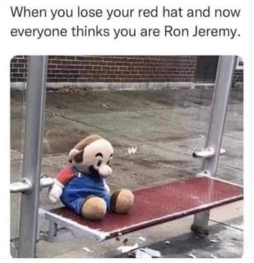 When you lose your red hat and now everyone thinks you are Ron Jeremy