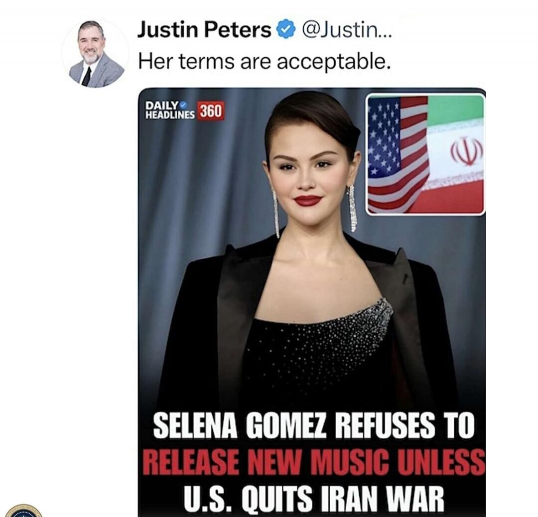 Justin Peters @Justin... Her terms are acceptable. DAILY HEADLINES 360. SELENA GOMEZ REFUSES TO RELEASE NEW MUSIC UNLESS U.S. QUITS IRAN WAR