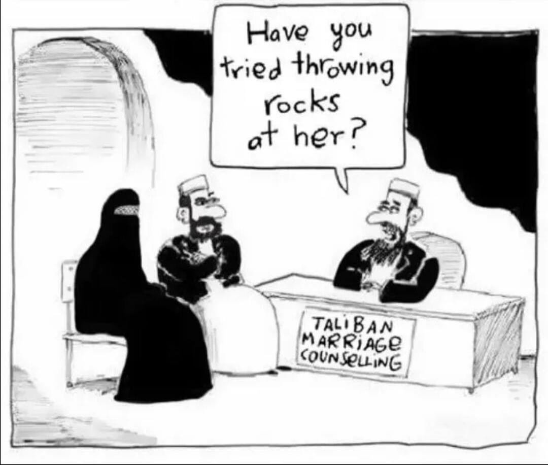 Have you tried throwing rocks at her? TALIBAN MARRIAGE COUNSELLING