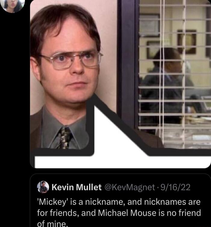 4D Kevin Mullet ke LS EERIEGEN RN G EINEEETE for friends and Michael Mouse is no friend of mine