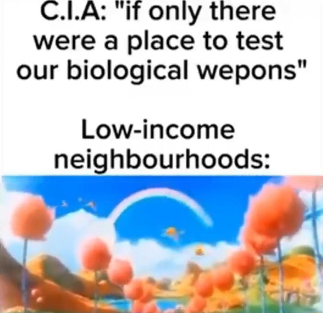 CLA if only there were a place to test our biological wepons Low income neighbourhoods w A