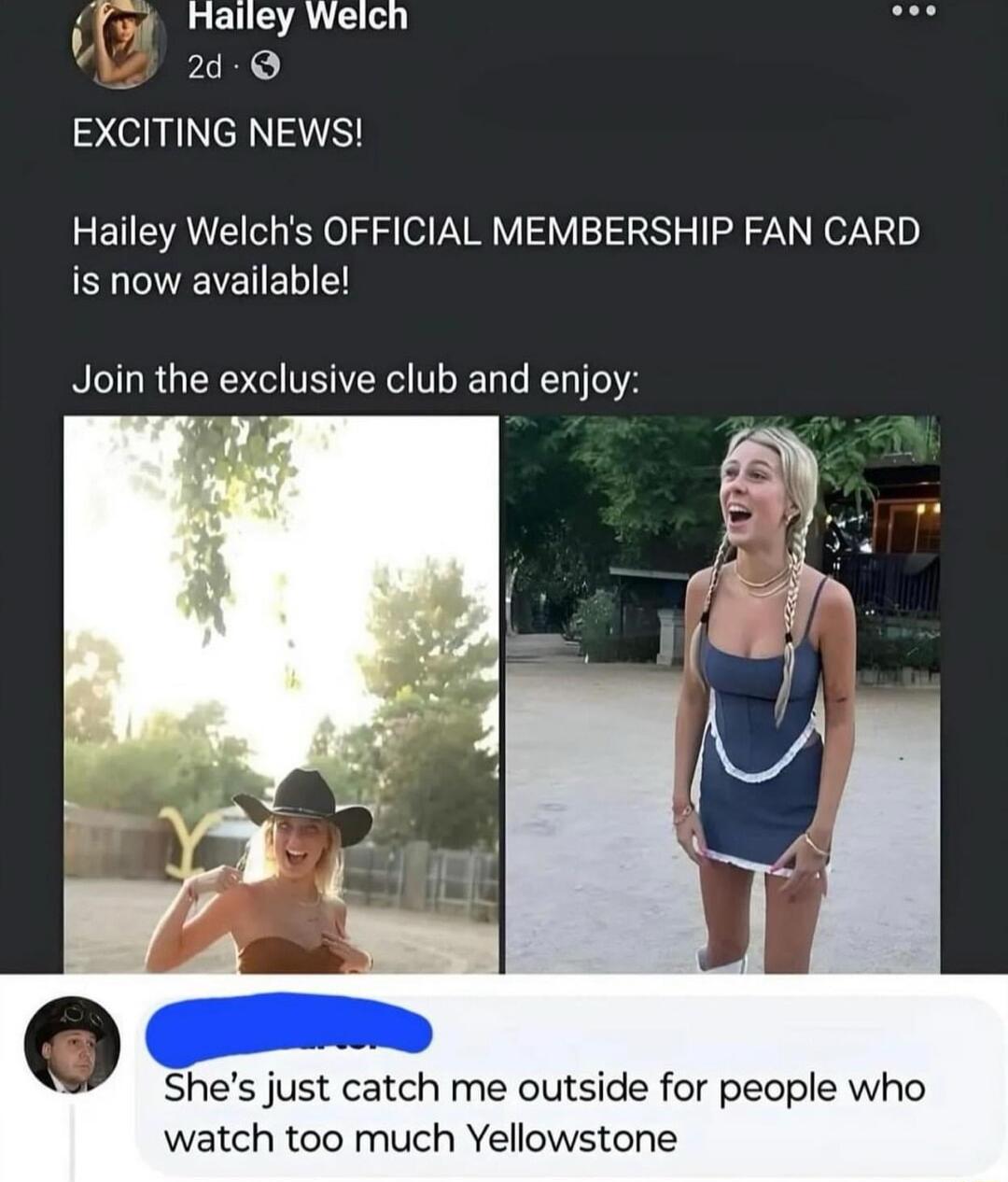 LU AL L 24 Q 2 NeR NV A Hailey Welchs OFFICIAL MEMBERSHIP FAN CARD SLEVETELIED Join the exclusive club and enjoy Shes just catch me outside for people who watch too much Yellowstone