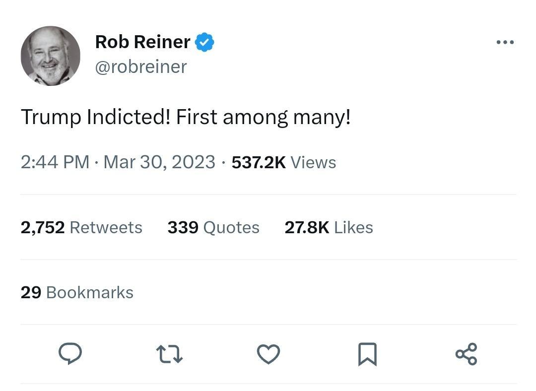 Rob Reiner robreiner Trump Indicted First among many 244 PM Mar 30 2023 5372K Views 2752 Retweets 339 Quotes 278K Likes 29 Bookmarks