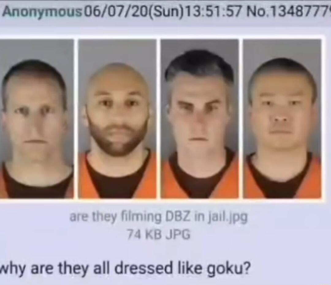 Anonymous060720Sun135157 No1348777 a u are they filming DBZ in jailjpg 4 KB JPG why are they all dressed like goku