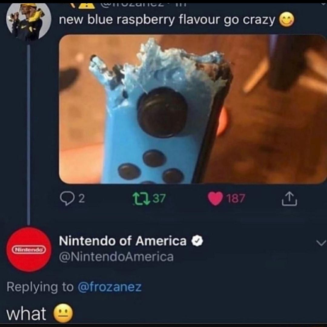 X T i L new blue raspberry flavour go crazy O Qs L AL Nintendo of America v NintendoAmerica Replying to frozanez what