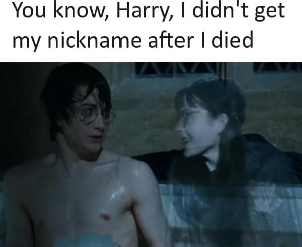 You know Harry didnt get my nickname after died