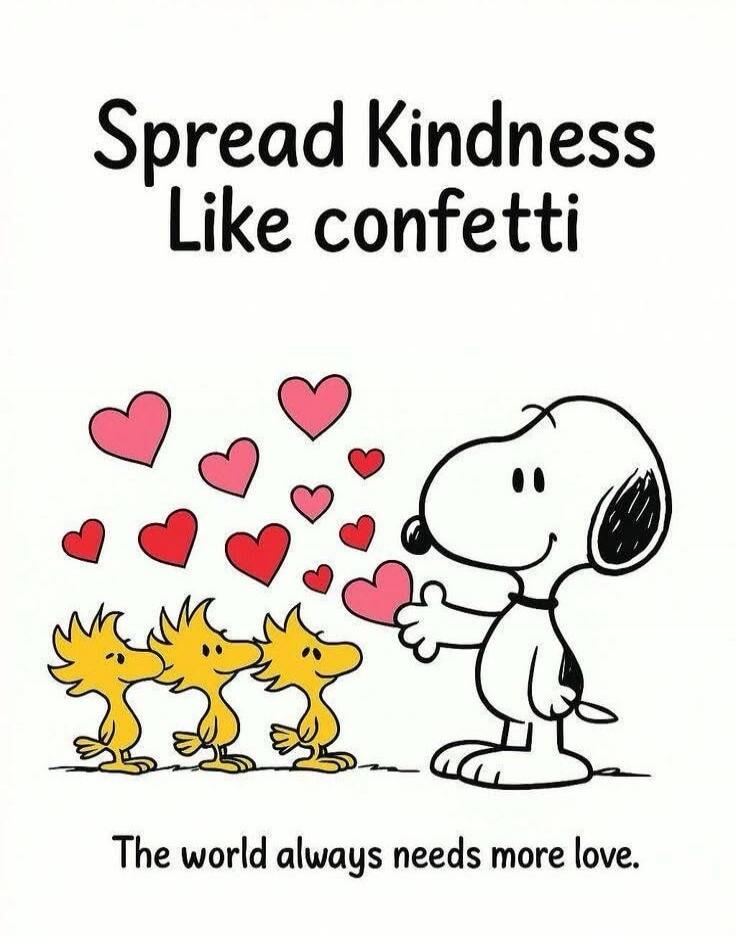 Spread Kindness Like confetti
The world always needs more love.