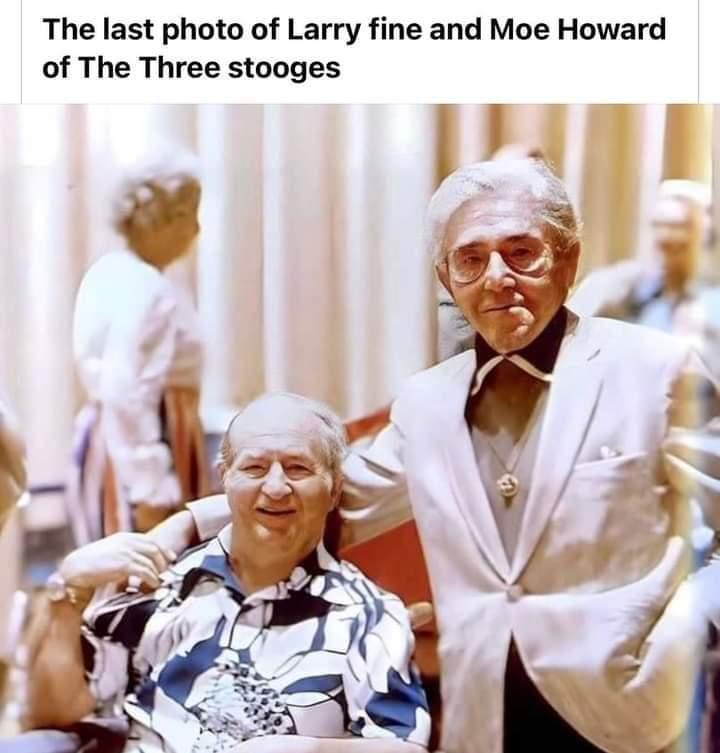 The last photo of Larry fine and Moe Howard of The Three stooges