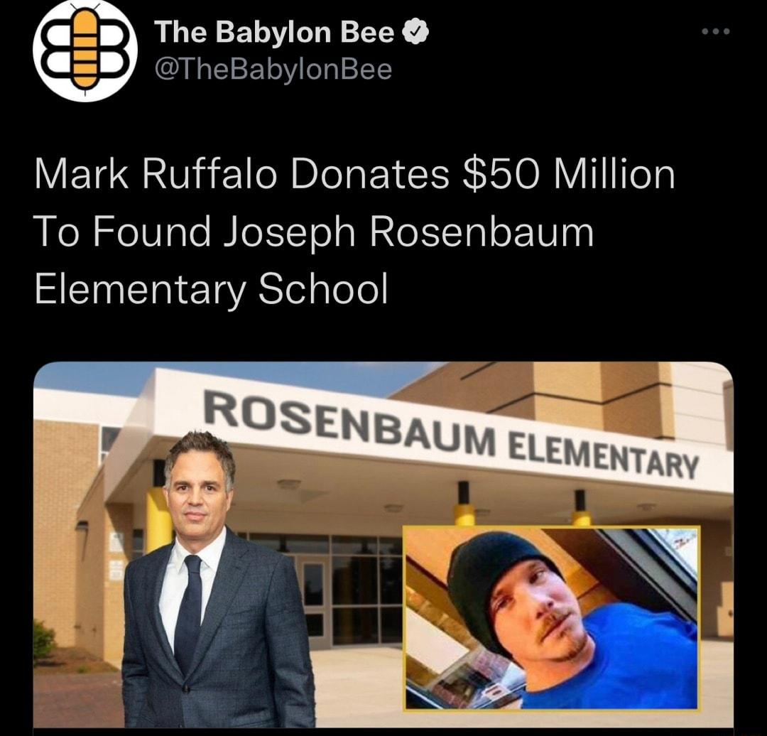 B3 The Babylon Bee TheBabylonBee Mark Ruffalo Donates 50 Million To Found Joseph Rosenbaum Elementary School