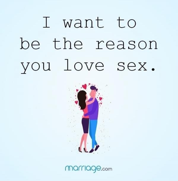 I want to be the reason you love sex.