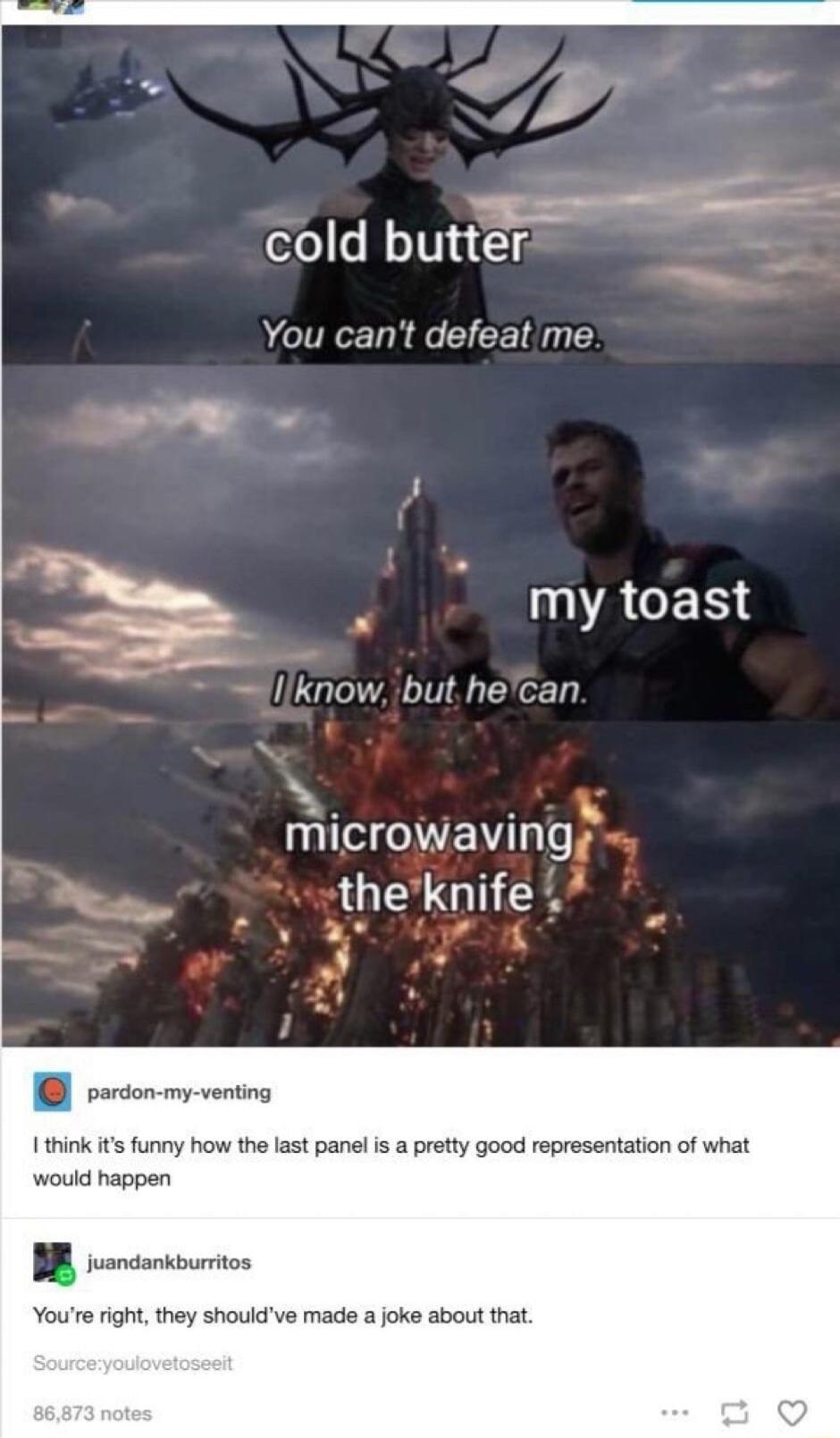 4 cold butter You cant defeatme L ACER ULGLLALT S microwaving theknife T hink ts funny how the last panelis a pretty good representation of what would happen Youe right they shouldve made a joke about that g e