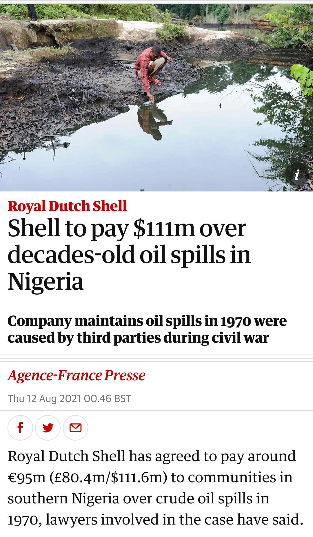 Shell topay 111m over decades old oil spills in Nigeria Company maintains oil spills in 1970 were caused by third parties during civil war Thu 12 Aug 2021 0046 BST Royal Dutch Shell has agreed to pay around 95m 804m1116m to communities in southern Nigeria over crude oil spills in 1970 lawyers involved in the case have said