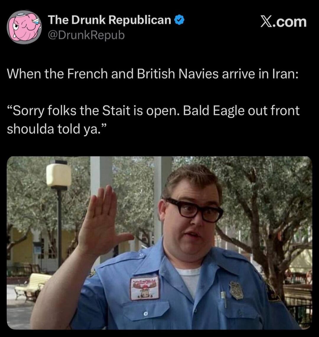 The Drunk Republican @DrunkRepub X.com When the French and British Navies arrive in Iran: 