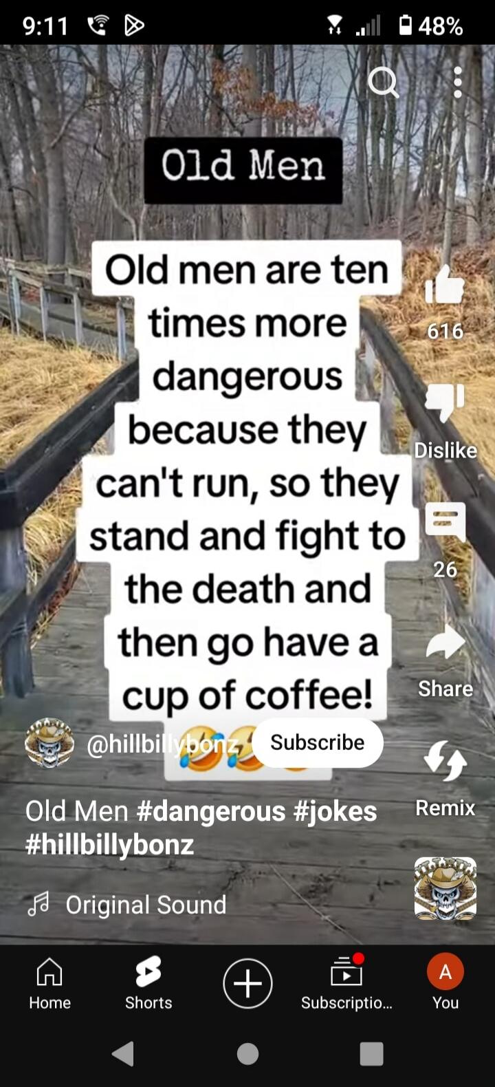 Old Men. Old men are ten times more dangerous because they can't run, so they stand and fight to the death and then go have a cup of coffee! @hillbillybonz. Old Men #dangerous #jokes #hillbillybonz. Original Sound.