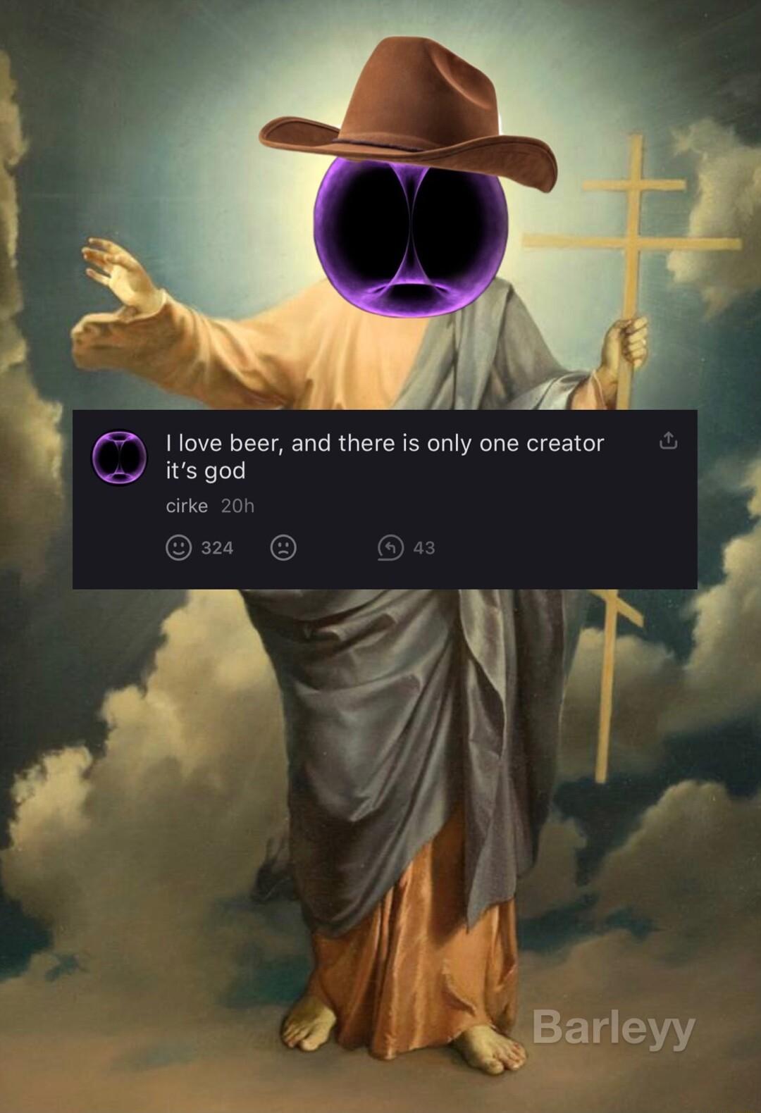 iR 1 P I love beer and there is only one creator itsgod 1 cirke 200 Om G e q f