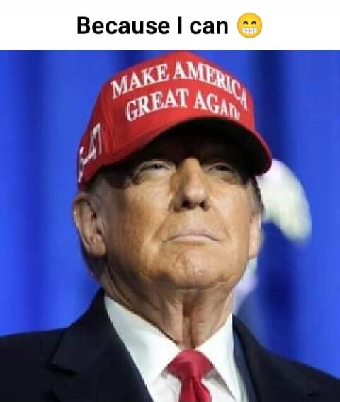 Because I can
Make America Great Again