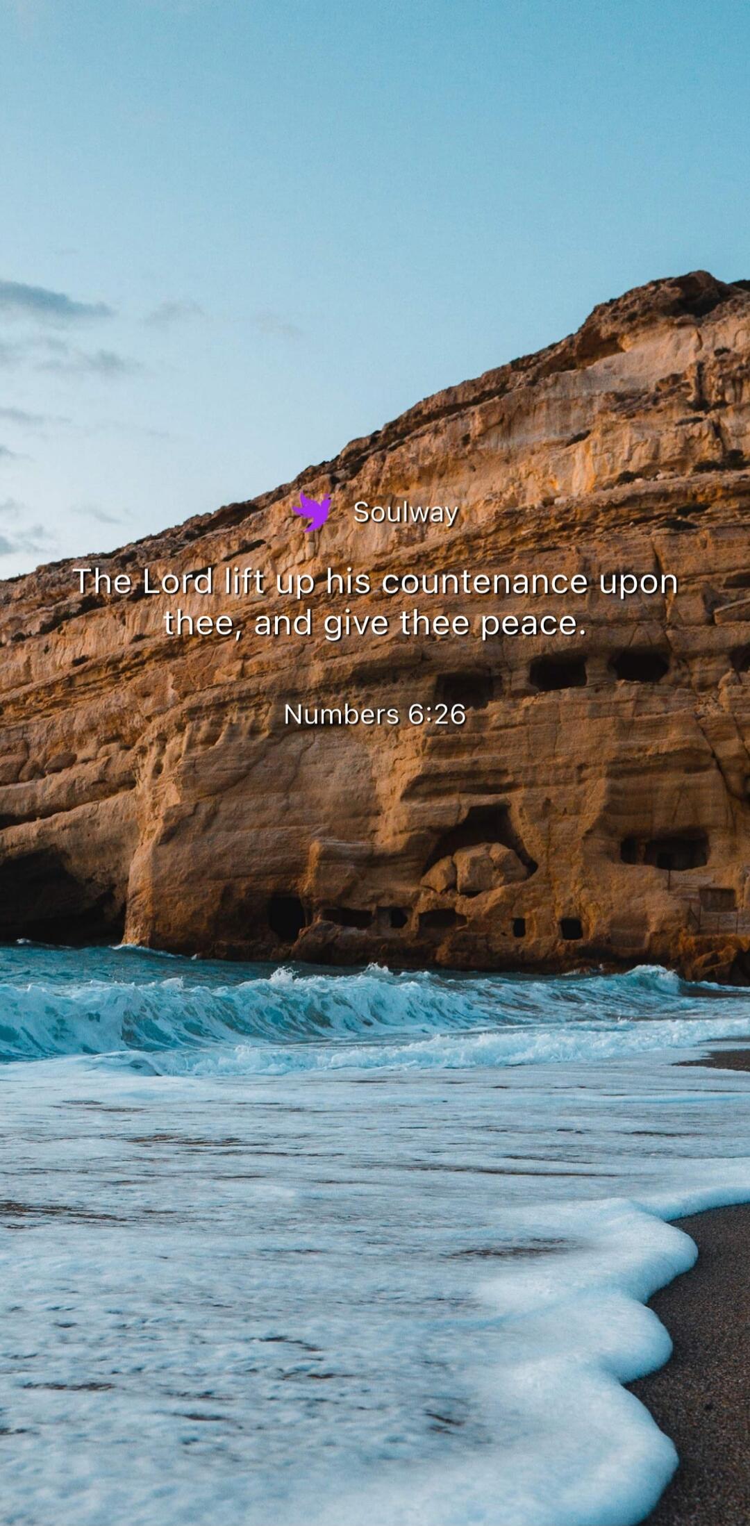 Soulway The Lord lift up his countenance upon thee, and give thee peace. Numbers 6:26