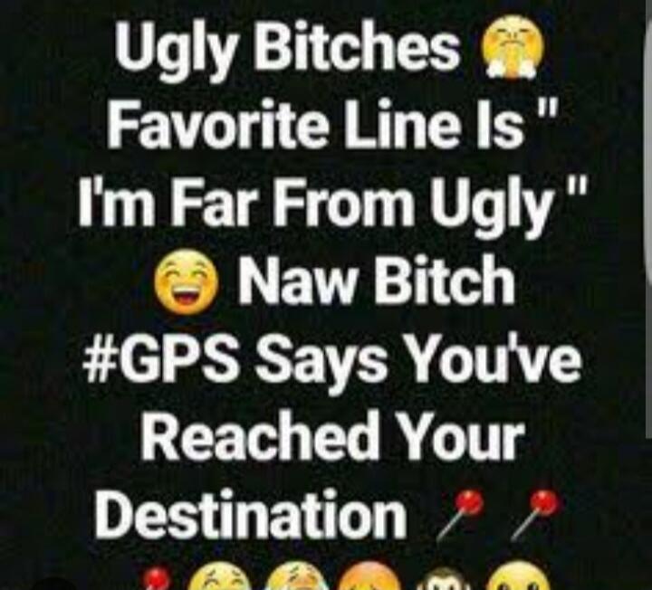Ugly Bitches 🥺 Favorite Line Is 