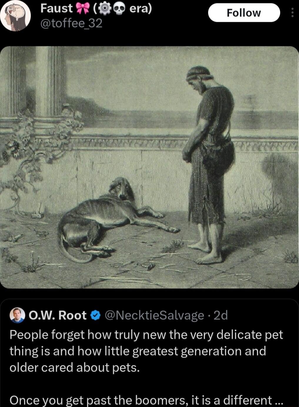 Faust era Foll toffee 32 OW Root NecktieSalvage 2d People forget how truly new the very delicate pet thing is and how little greatest generation and older cared about pets Once you get past the boomers it is a different