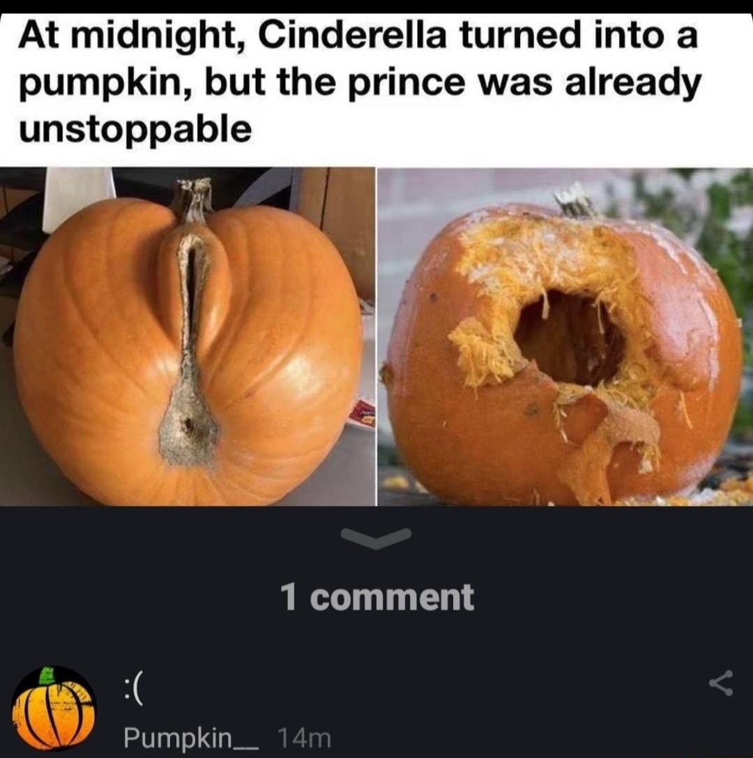 Q ogtrapking420 subscribe At midnight Cinderella turned into a pumpkin but the prince was already unstoppable 1 comment Pumpkin__