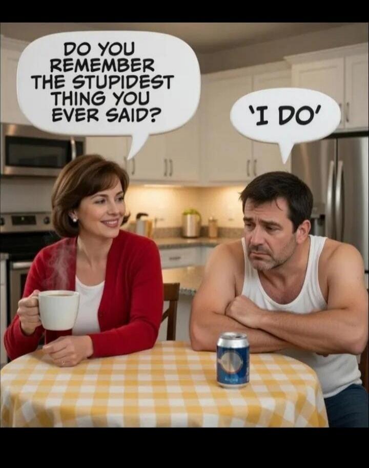 DO YOU REMEMBER THE STUPIDEST THING YOU EVER SAID? 'I DO'