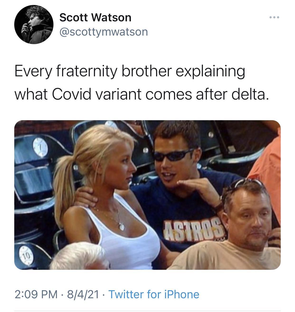 Scott Watson scottymwatson Every fraternity brother explaining what Covid variant comes after delta 209 PM 8421 Twitter for iPhone