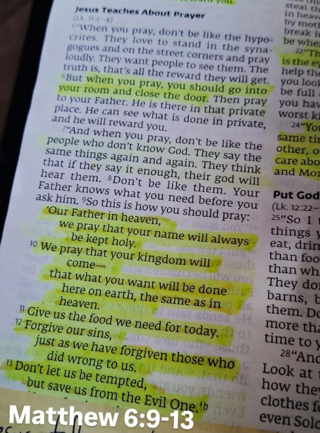 Jesus Teaches About Prayer. When you pray, don't be like the hypocrites. They love to stand in the synagogues and on the street corners and pray loudly. They want people to see them. The truth is, that's all the reward they will get. But when you pray, you should go into your room and close the door. Then pray to your Father. He is there in that pr