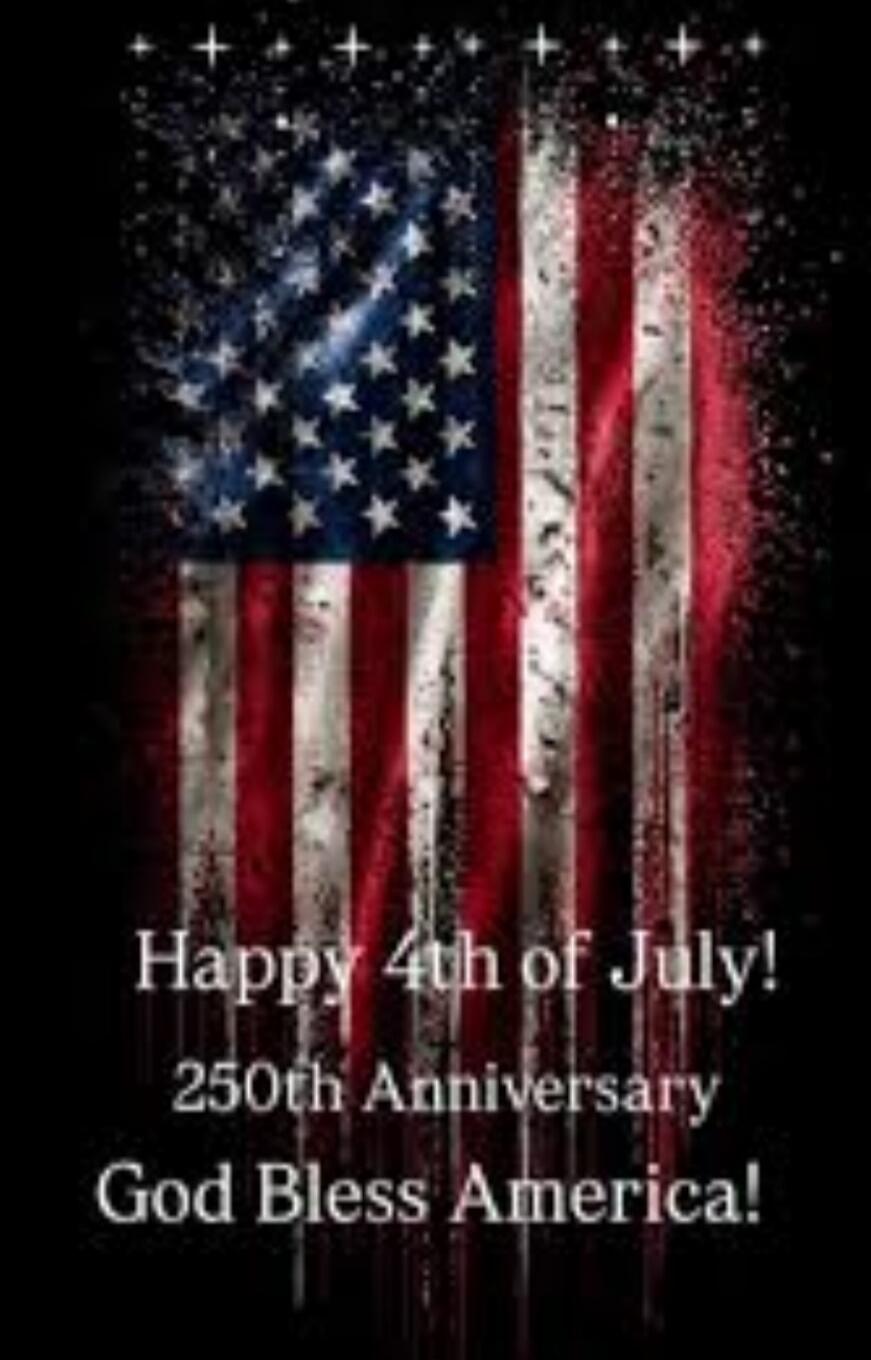 Happy 4th of July! 250th Anniversary God Bless America!
