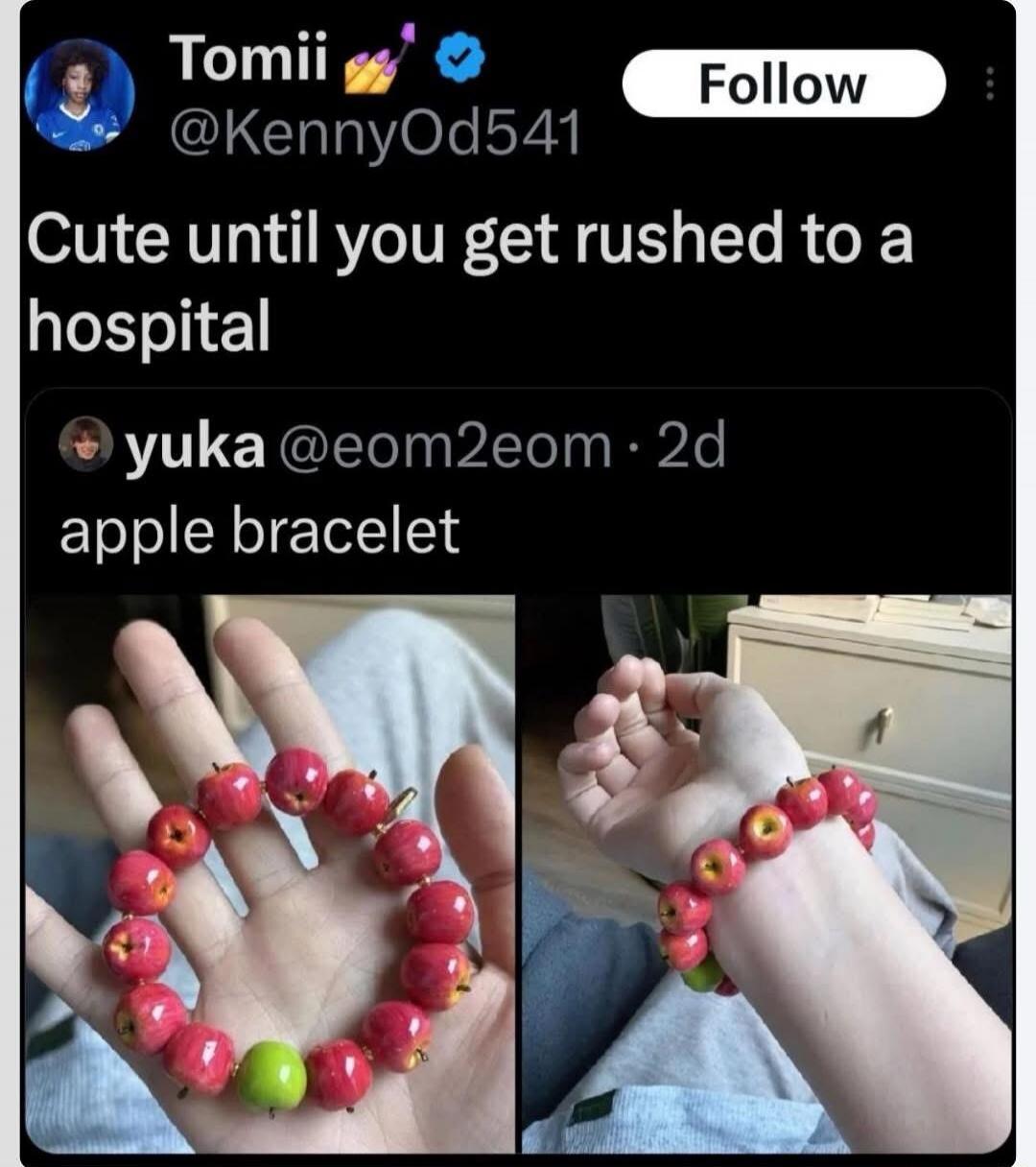 Cute until you get rushed to a hospital. Apple bracelet.