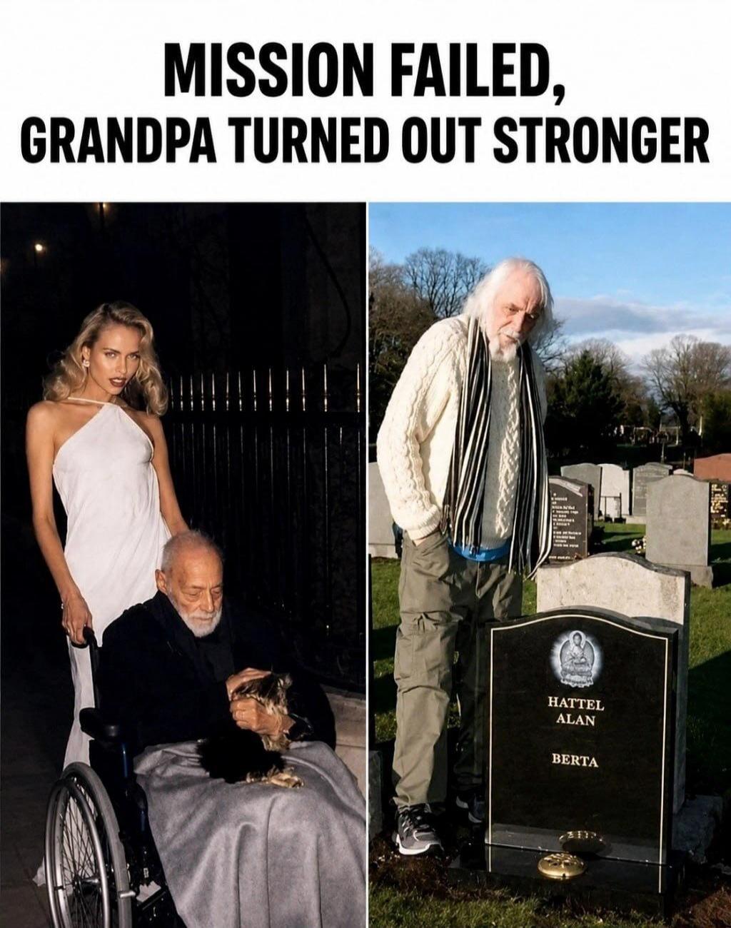 MISSION FAILED, GRANDPA TURNED OUT STRONGER