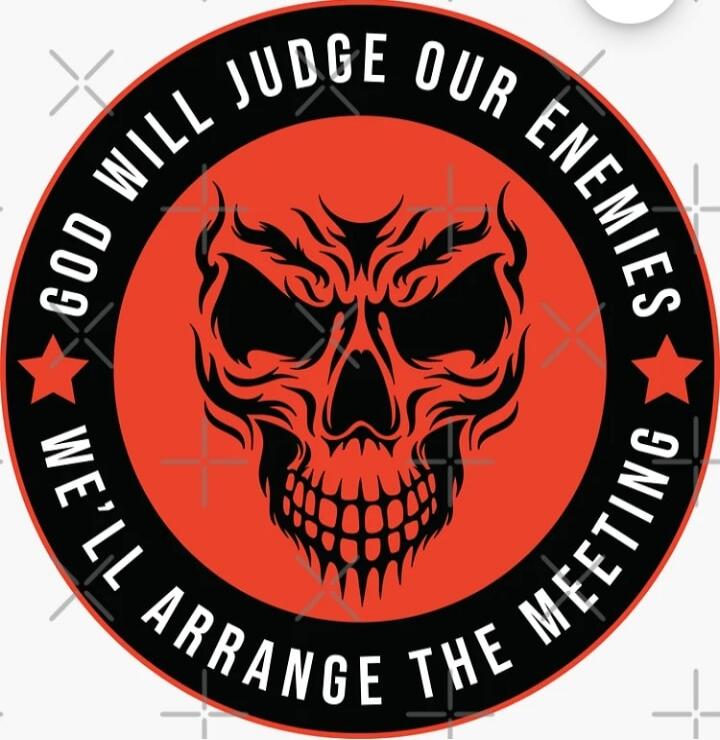 GOD WILL JUDGE OUR ENEMIES WE'LL ARRANGE THE MEETING