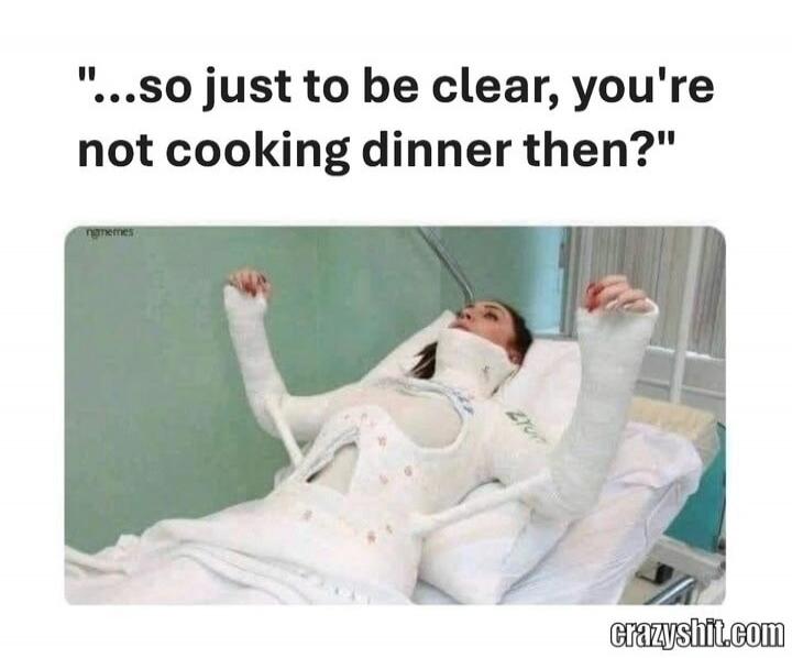 ...so just to be clear, you're not cooking dinner then?