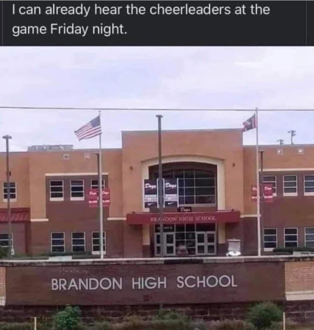 can already hear the cheerleaders at the game Friday night BRANDON HIGH SCHOOL