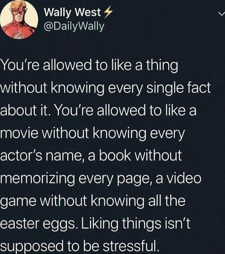Wally West 4 QIEIIE NV CEINloR N CERiallale WiiplelUia NalelWVIaTe RENVZTaAS aTo SR 7Tl clololUI M IVN R oWVETo R NG peVERWiGlelVid aleilale REV1aY2 actors name a book without memorizing every page a video game without knowing all the easter eggs Liking things isnt supposed to be stressful