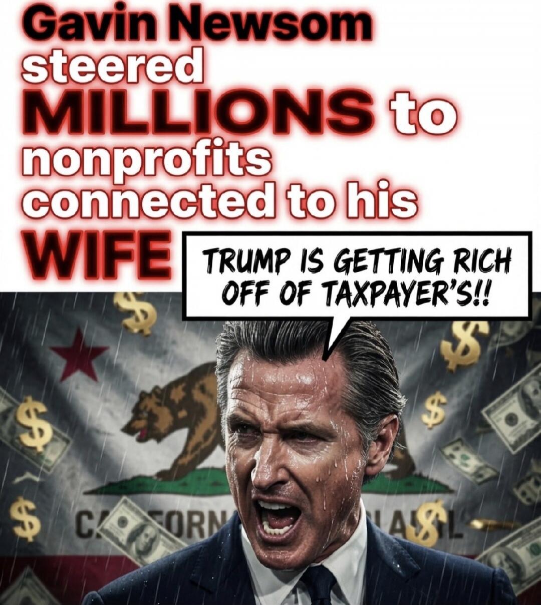 Gavin Newsom steered MILLIONS to nonprofits connected to his WIFE. TRUMP IS GETTING RICH OFF OF TAXPAYER'S!!