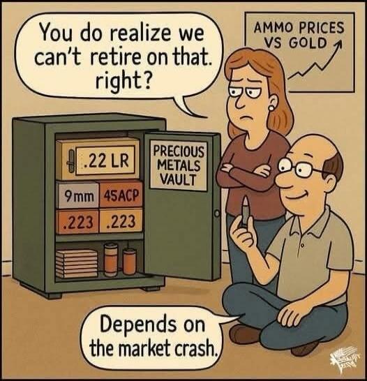 You do realize we can't retire on that. right? PRECIOUS METALS VAULT .22 LR 9mm 45ACP .223 AMMO PRICES VS GOLD Depends on the market crash.