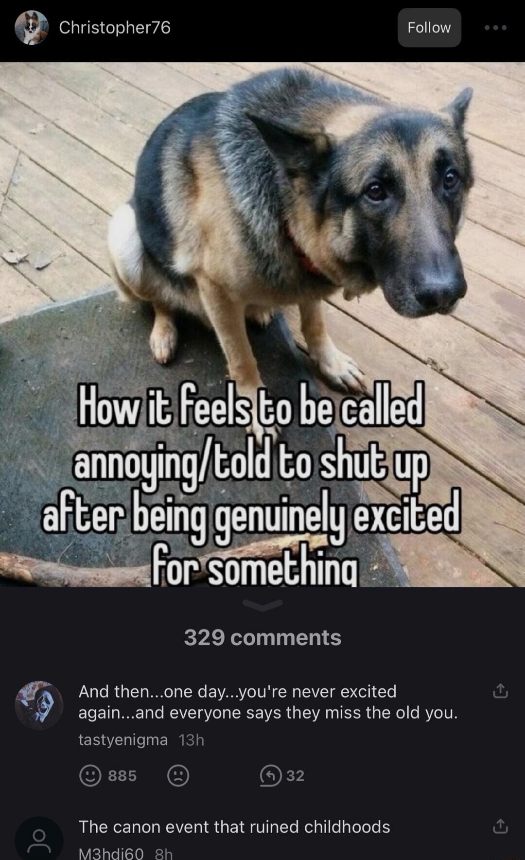 How it feels to be called annoying/told to shut up after being genuinely excited for something