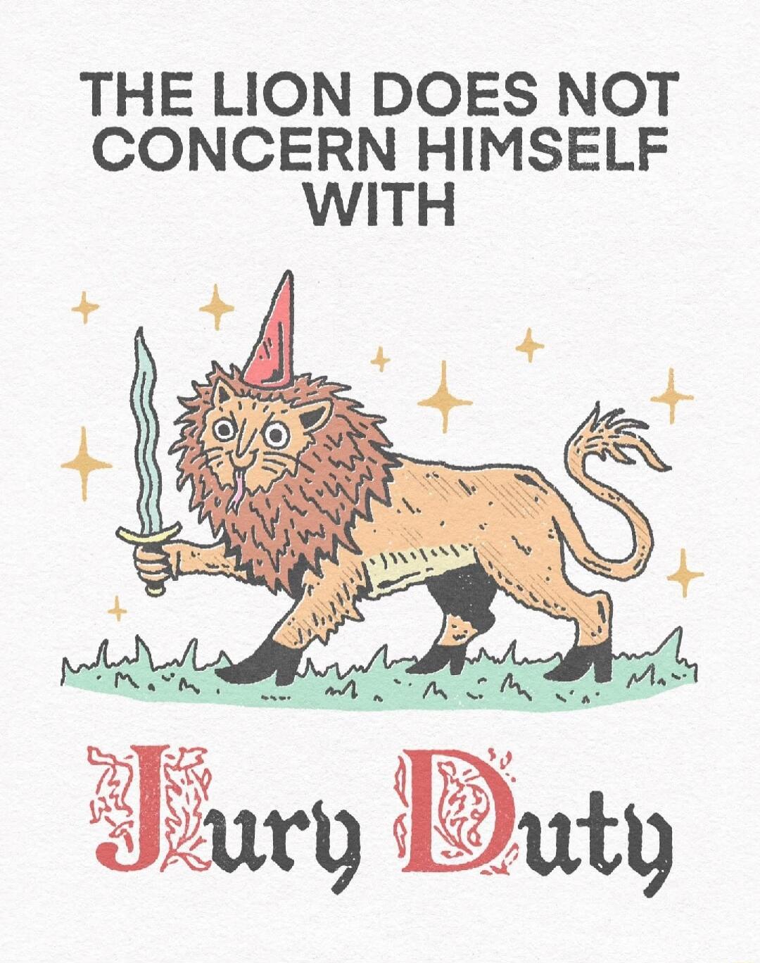 THE LION DOES NOT CONCERN HIMSELF WITH JURY DUTY