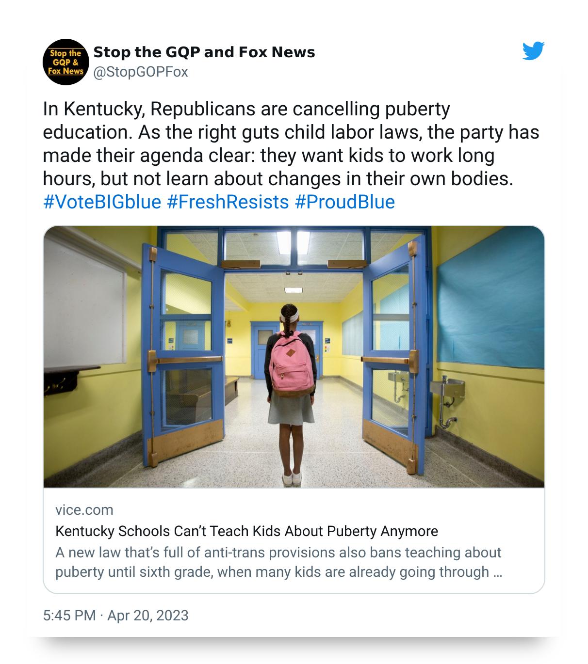 Stop the GQP and Fox News v StopGOPFox In Kentucky Republicans are cancelling puberty education As the right guts child labor laws the party has made their agenda clear they want kids to work long hours but not learn about changes in their own bodies VoteBIGblue FreshResists ProudBlue Kentucky Schools Cant Teach Kids About Puberty Anymore Anew law thats full of anti trans provisions also bans teac