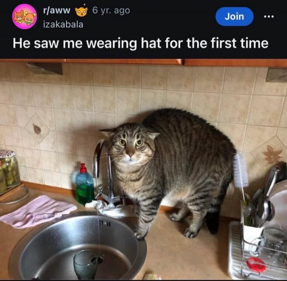 He saw me wearing hat for the first time