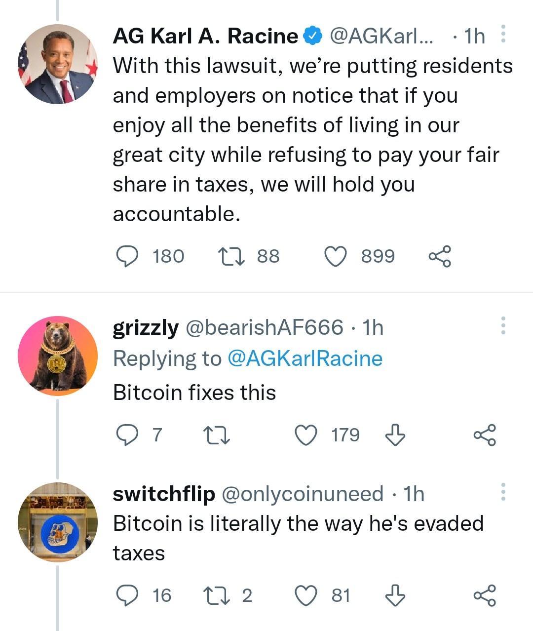 AG Karl A Racine AGKarl 1h With this lawsuit were putting residents and employers on notice that if you enjoy all the benefits of living in our great city while refusing to pay your fair share in taxes we will hold you accountable Q180 1 88 Q 899 grizzly bearishAF666 1h Replying to AGKarlRacine Bitcoin fixes this 07 v OmE switchflip onlycoinuneed 1h Bitcoin is literally the way hes evaded taxes Ow