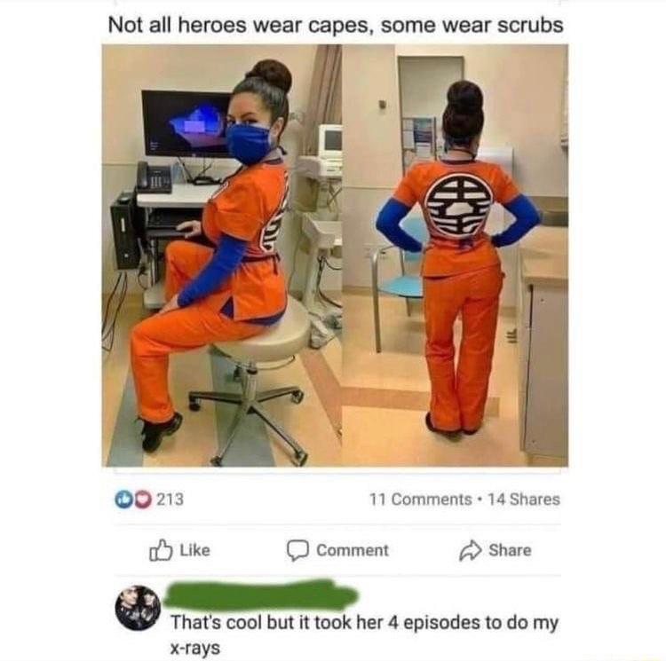 Not all heroes wear capes some wear scrubs 002 11 Comments 1 o ke comment share 0 hs ool but it took her 4 episodes to do my x rays