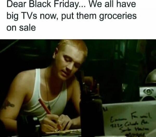 Dear Black Friday... We all have big TVs now, put them groceries on sale