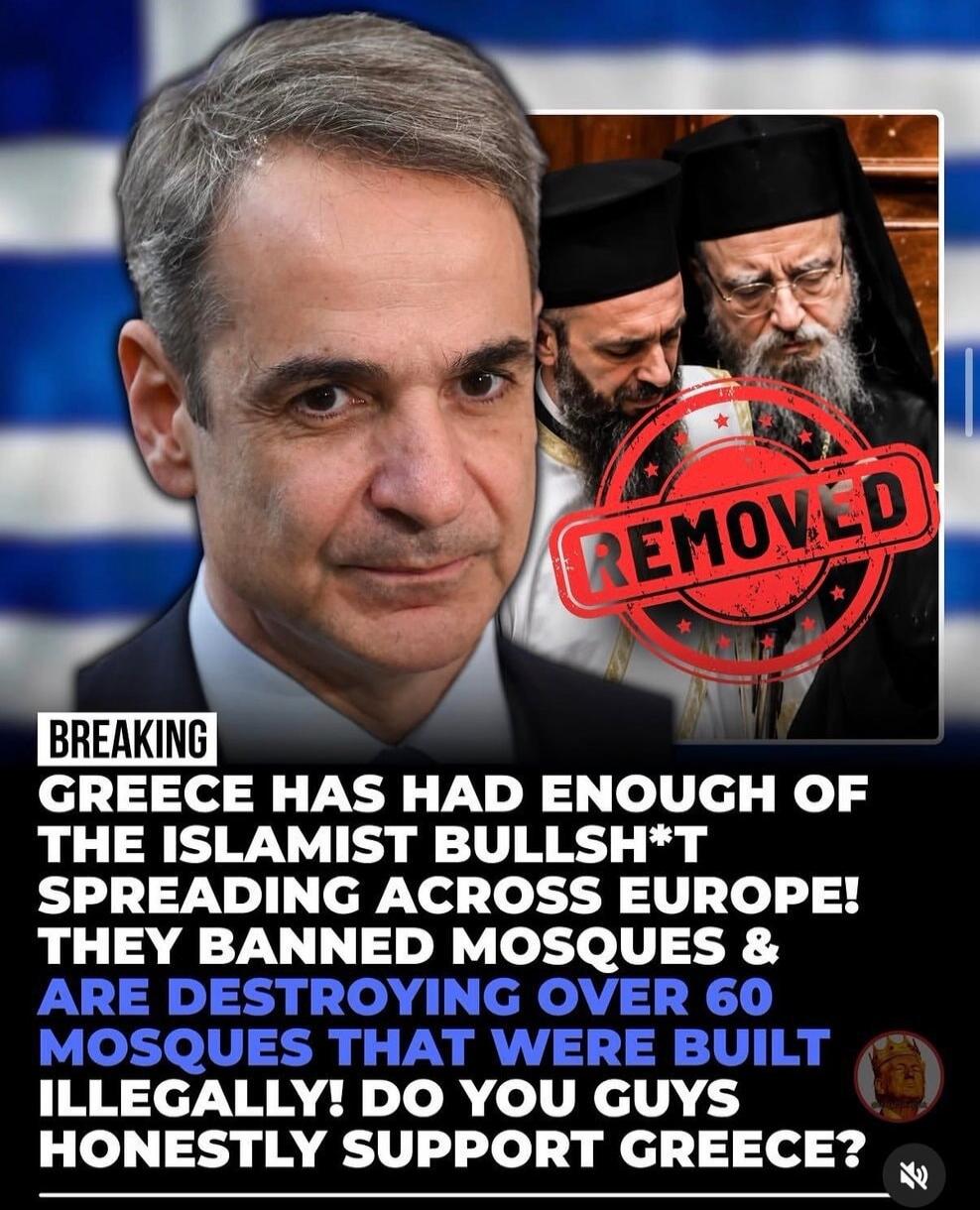 BREAKING GREECE HAS HAD ENOUGH OF THE ISLAMIST BULLSH*T SPREADING ACROSS EUROPE! THEY BANNED MOSQUES & ARE DESTROYING OVER 60 MOSQUES THAT WERE BUILT ILLEGALLY! DO YOU GUYS HONESTLY SUPPORT GREECE? REMOVED