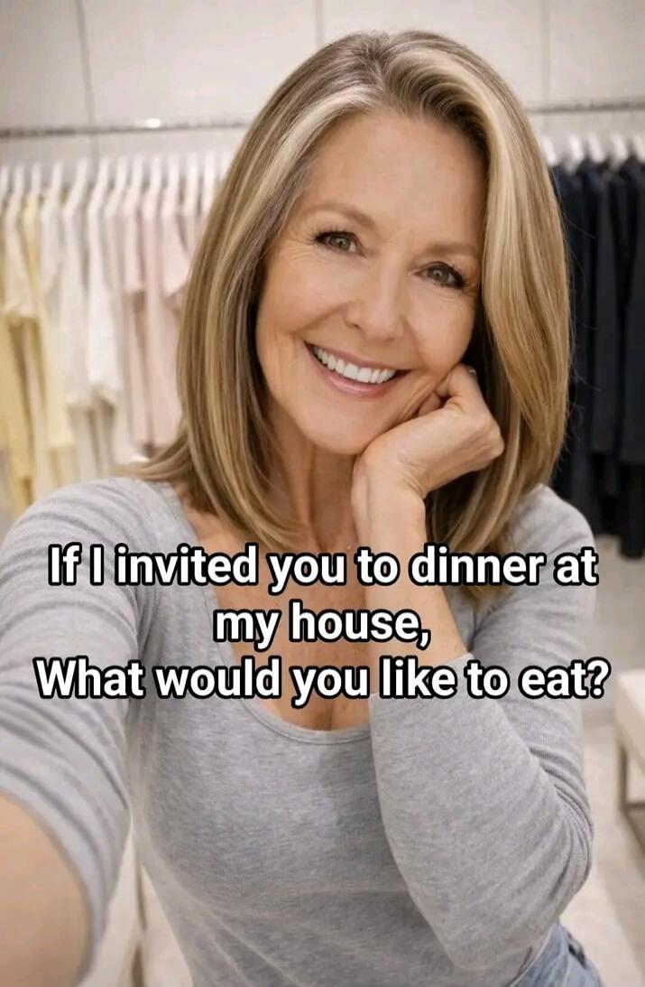 If I invited you to dinner at my house, What would you like to eat?