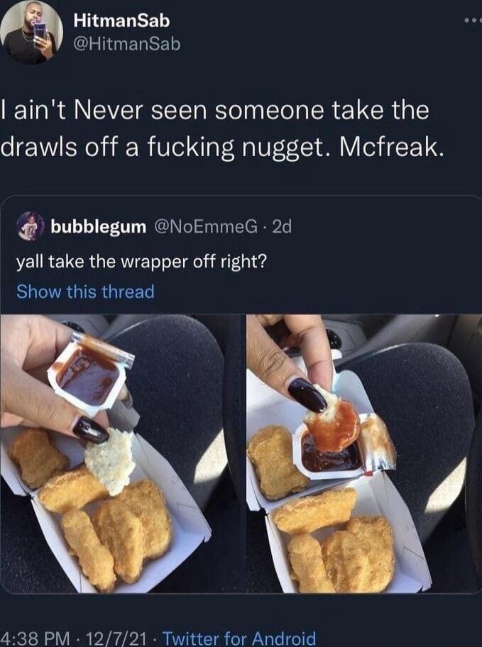 X LIGIELRET CLIGENREL aint Never seen someone take the drawls off a fucking nugget Mcfreak bubblegum NoEmmeG 2d yall take the wrapper off right EUCIRGIERGIEEL 438 PM 12721 Twitter for Android