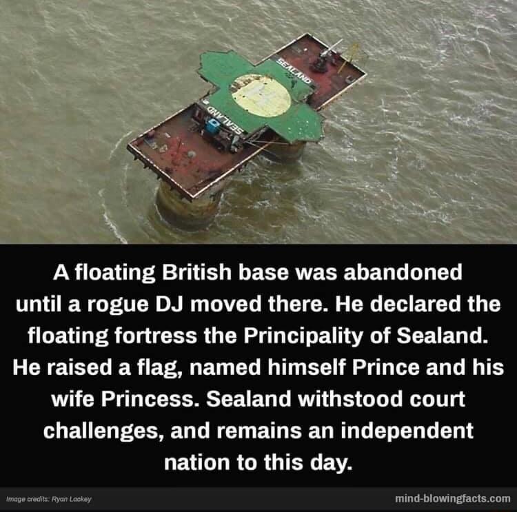 A floating British base was abandoned until a rogue DJ moved there He declared the floating fortress the Principality of Sealand He raised a flag named himself Prince and his wife Princess Sealand withstood court CLENENPEEERERL FET BT SRR G ELEL L T EULLRCRUTENEA PTem