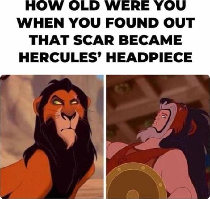 WHEN YOU FOUND OUT THAT SCAR BECAME HERCULES HEADPIECE