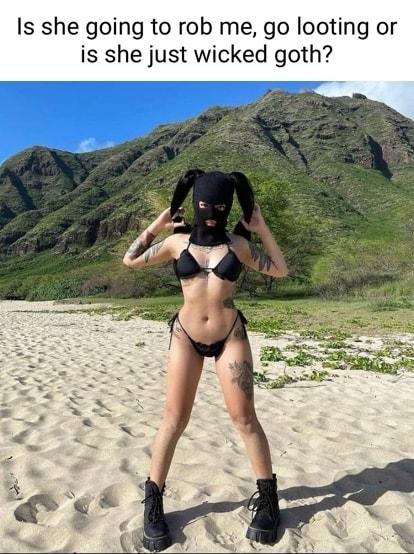 Is she going to rob me go looting or is she just wicked goth